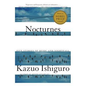 Nocturnes: Five Stories of Music and Nightfall -- Kazuo Ishiguro